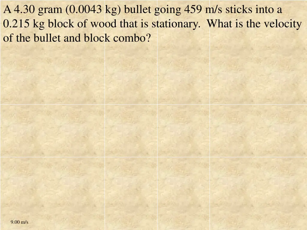 a 4 30 gram 0 0043 kg bullet going 459 m s sticks