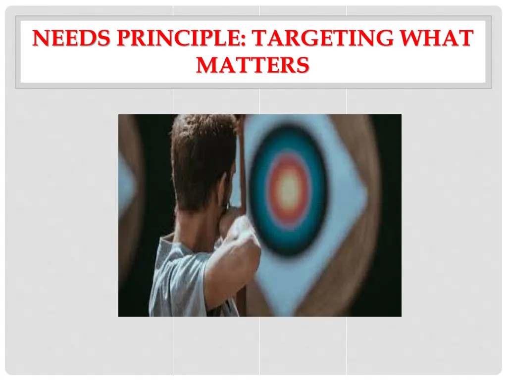 needs principle targeting what matters