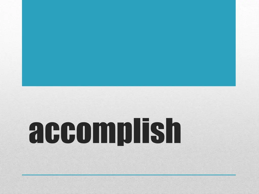 accomplish