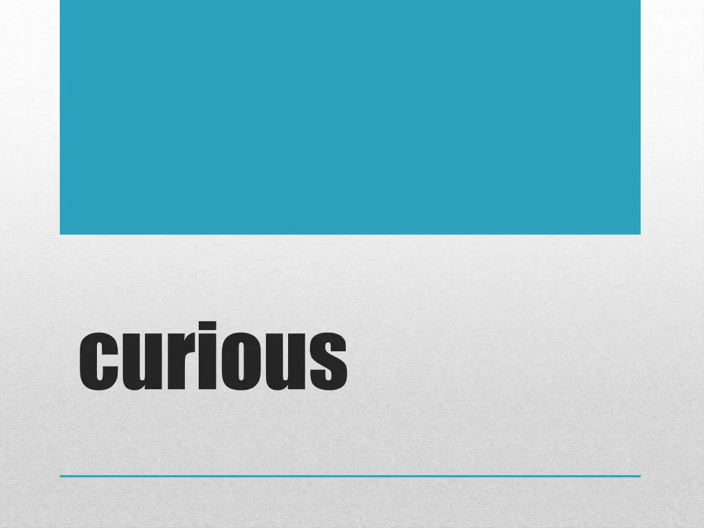 curious