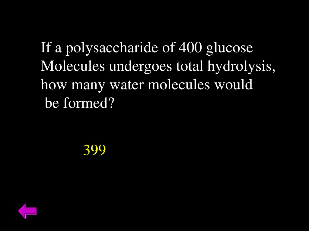 if a polysaccharide of 400 glucose molecules