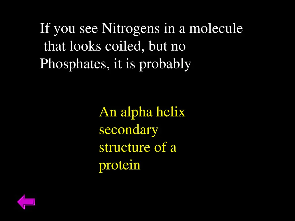if you see nitrogens in a molecule that looks