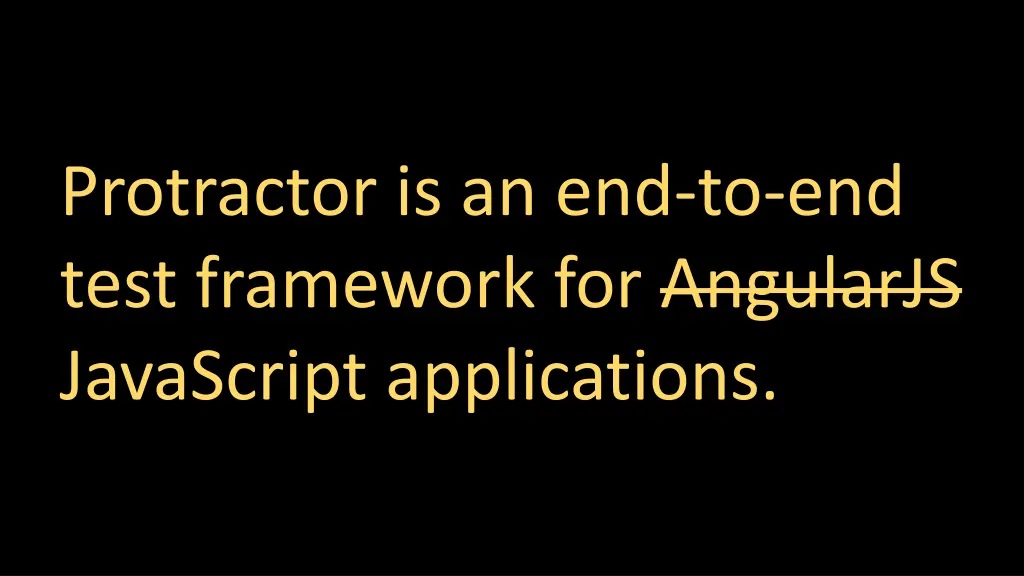 protractor is an end to end test framework