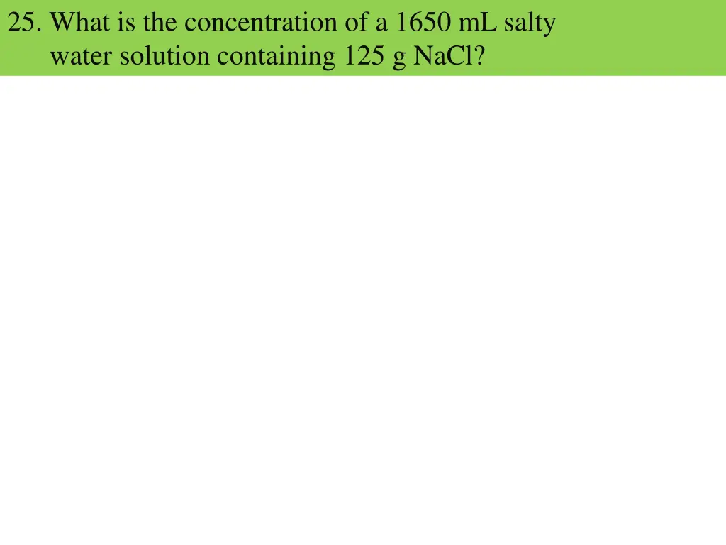 25 what is the concentration of a 1650 ml salty