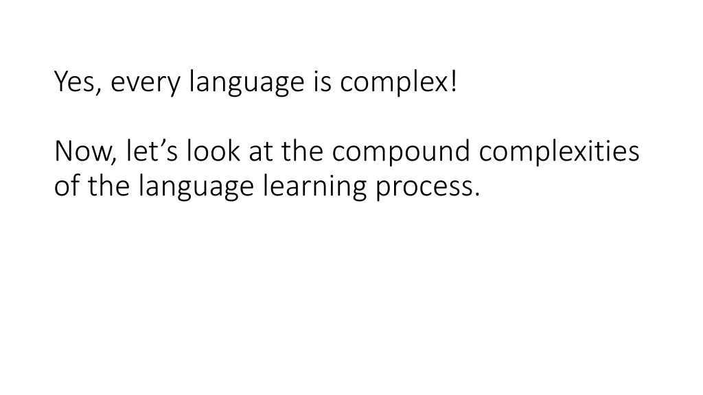 yes every language is complex