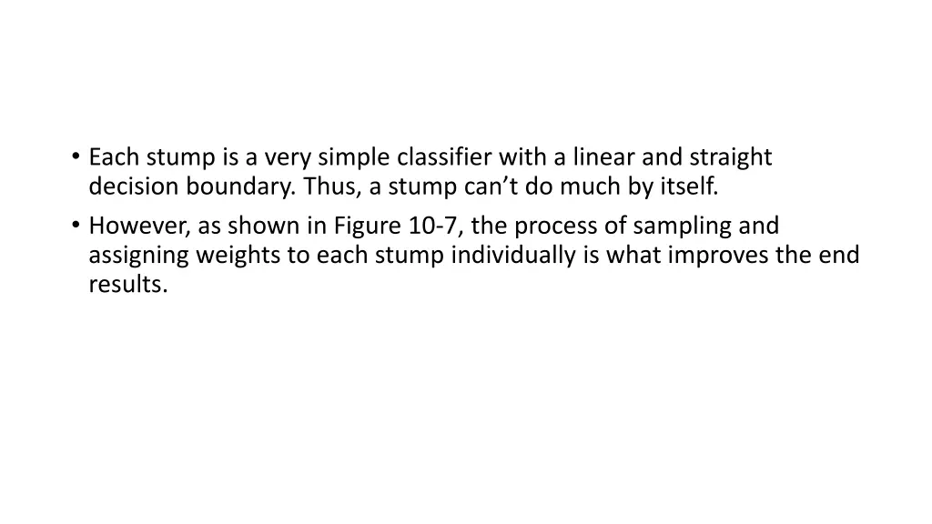 each stump is a very simple classifier with