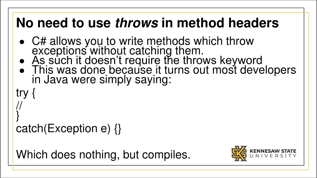 no need to use throws in method headers c allows