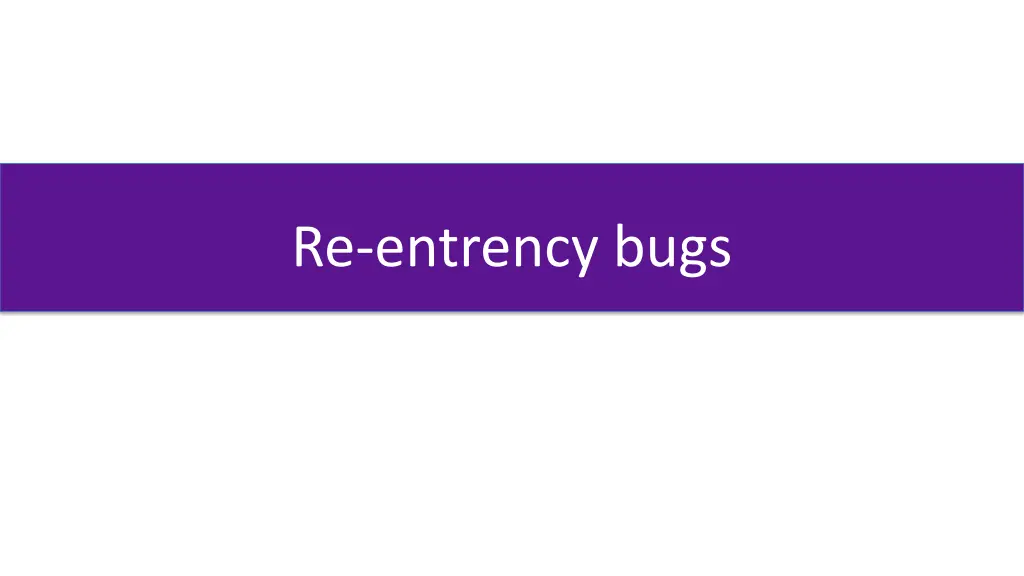 re entrency bugs