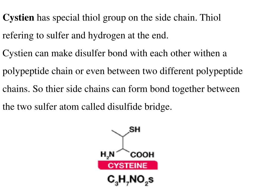 cystien has special thiol group on the side chain
