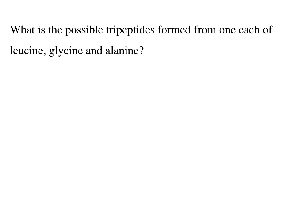 what is the possible tripeptides formed from
