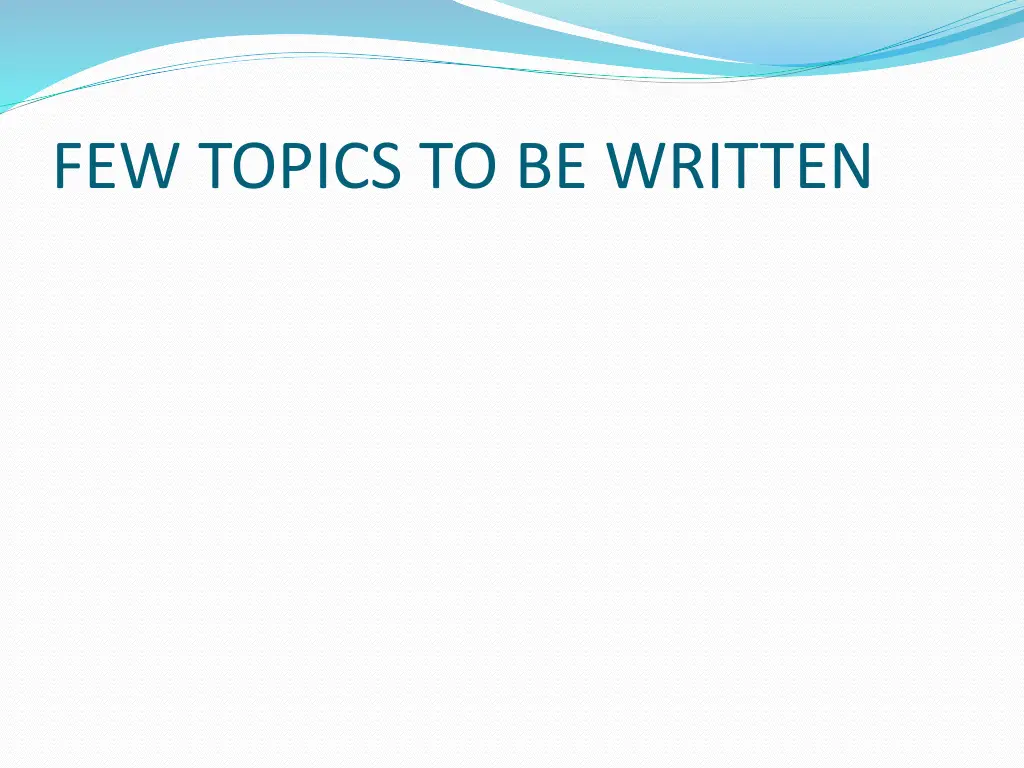 few topics to be written