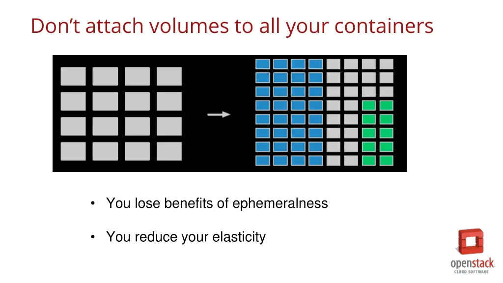 don t attach volumes to all your containers