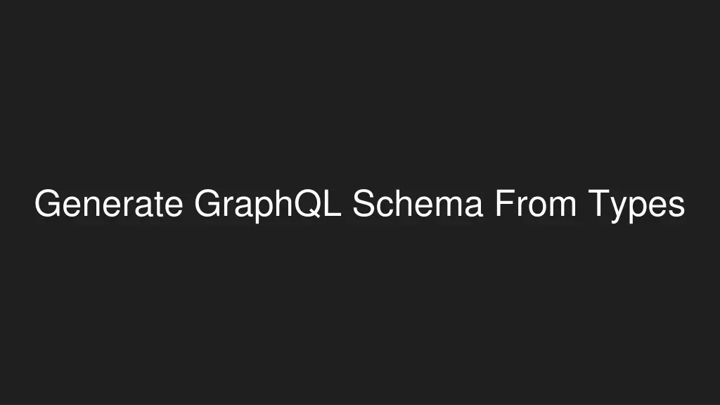 generate graphql schema from types