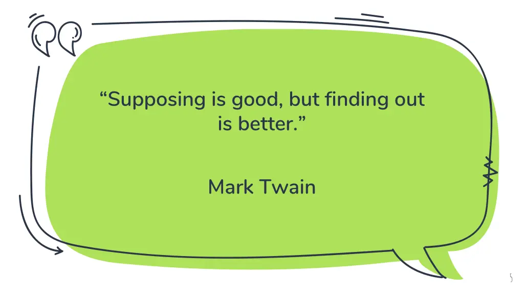 supposing is good but finding out is better