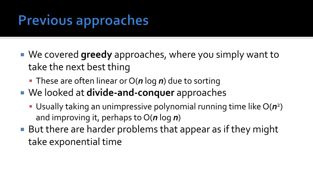 we covered greedy approaches where you simply