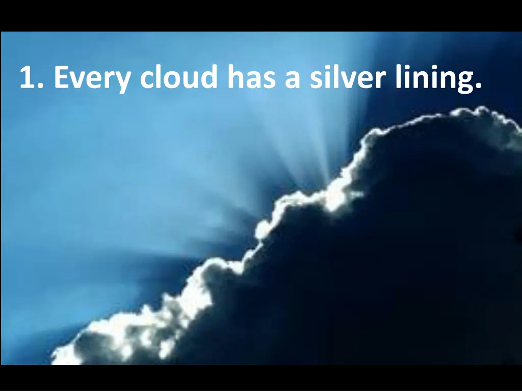 1 every cloud has a silver lining