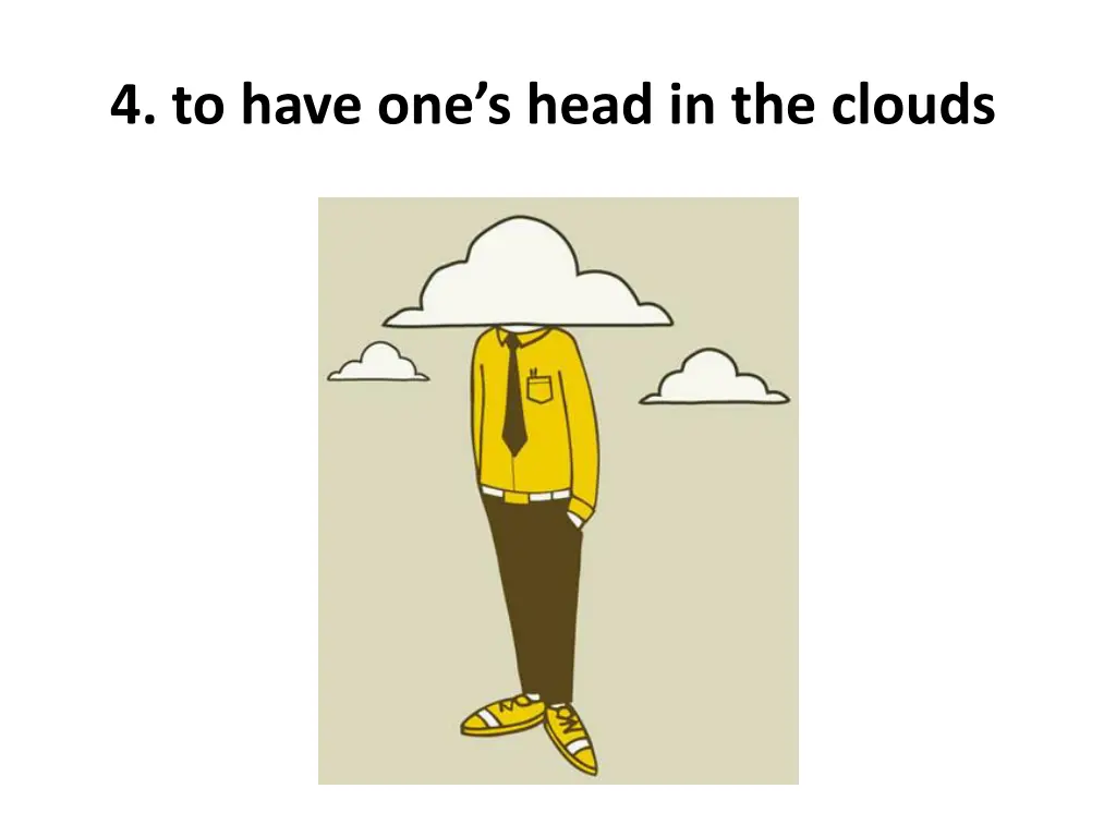 4 to have one s head in the clouds