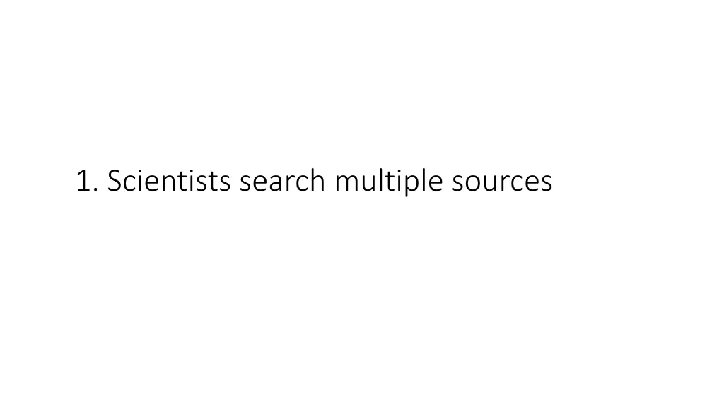 1 scientists search multiple sources