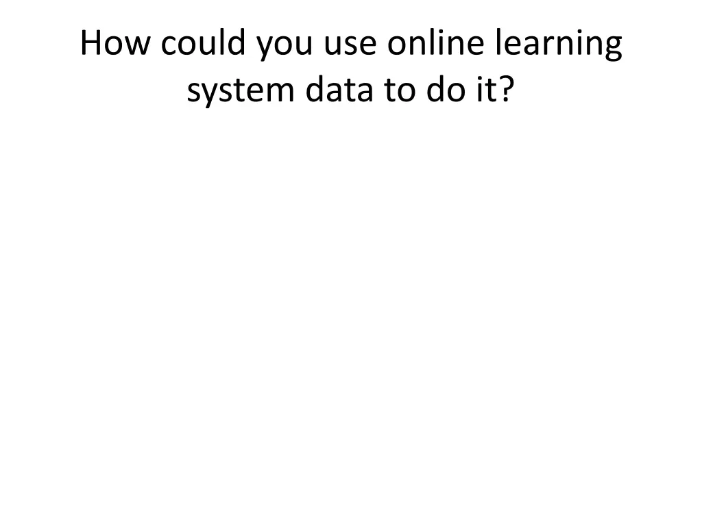 how could you use online learning system data