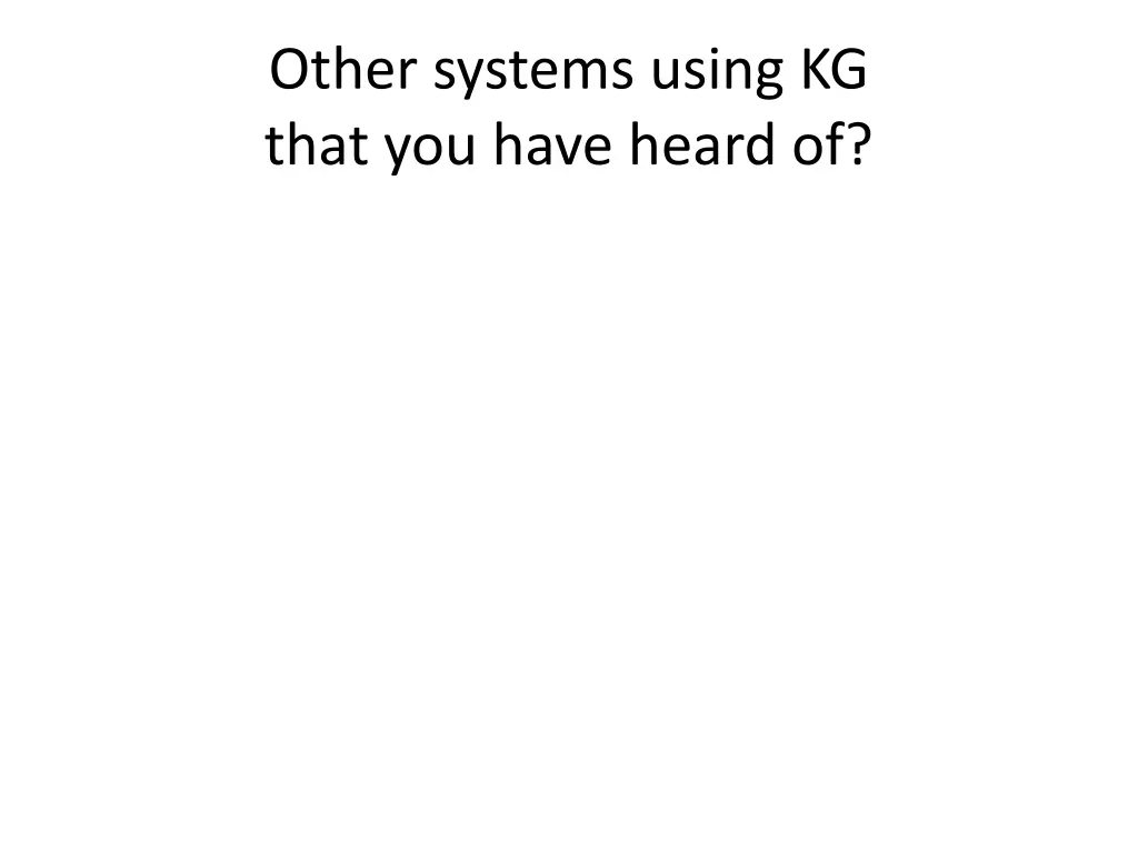 other systems using kg that you have heard of