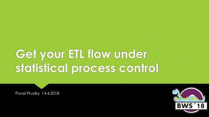 get your etl flow under statistical process