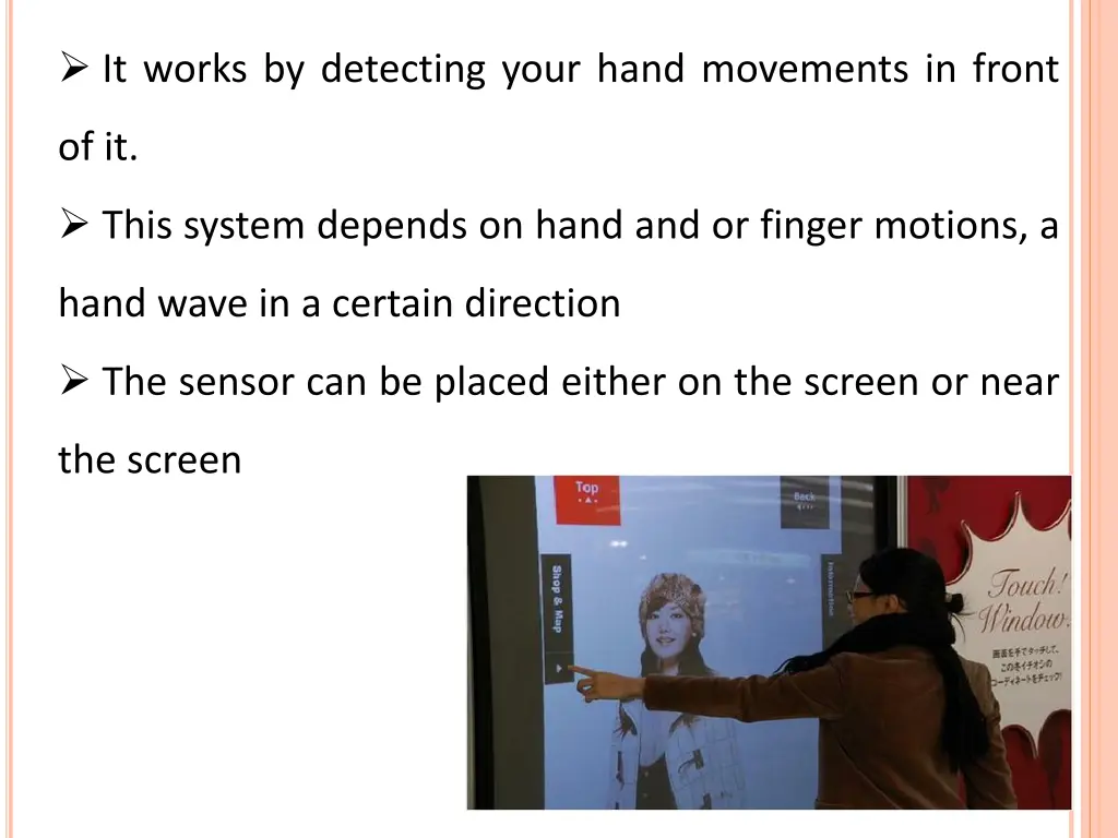 it works by detecting your hand movements in front