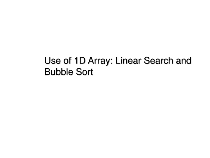 use of 1d array linear search and bubble sort