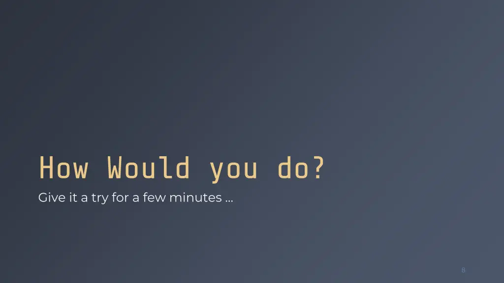 how would you do give it a try for a few minutes