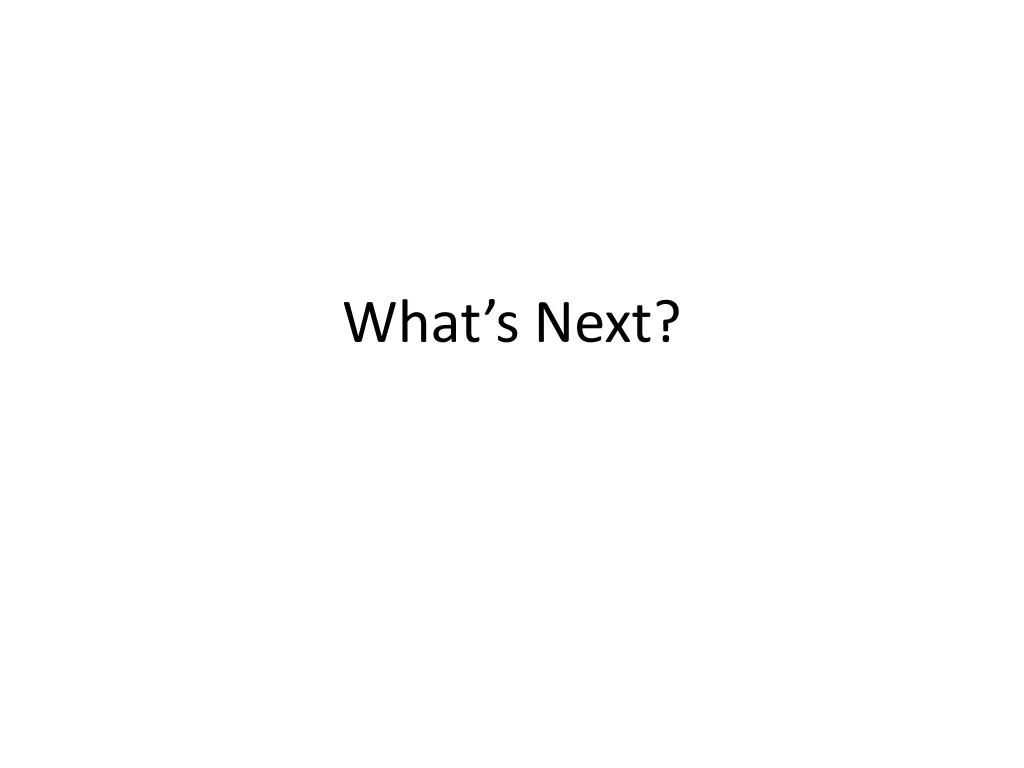 what s next