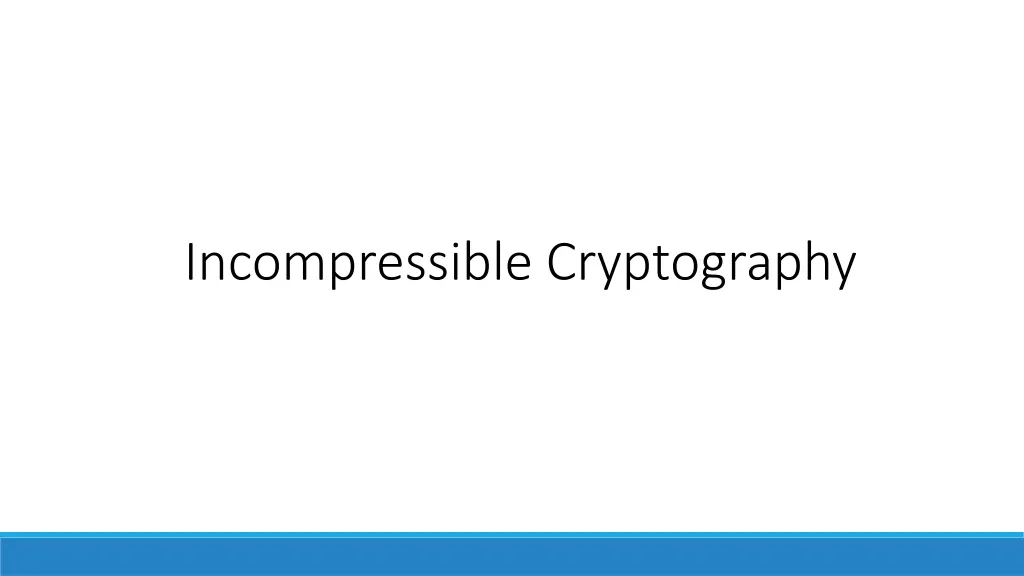 incompressible cryptography 1