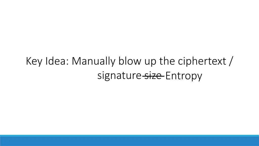 key idea manually blow up the ciphertext 1