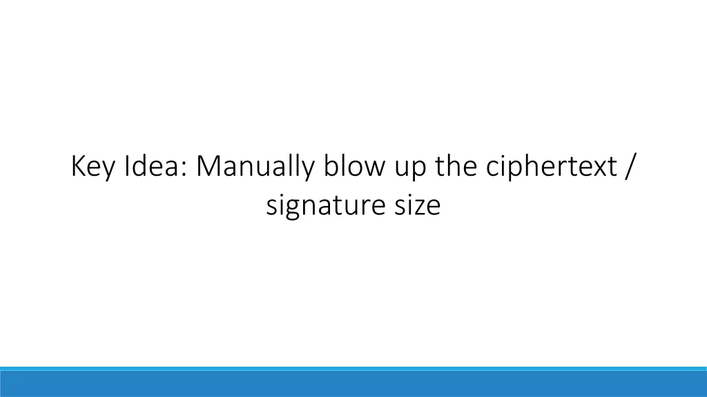 key idea manually blow up the ciphertext