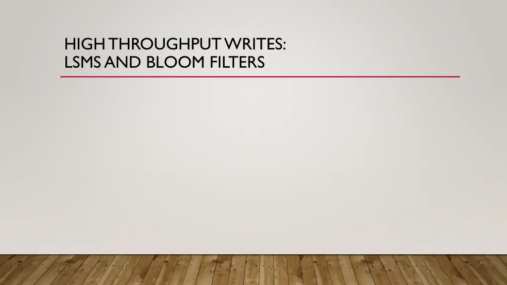 high throughput writes lsms and bloom filters
