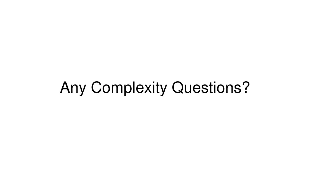 any complexity questions
