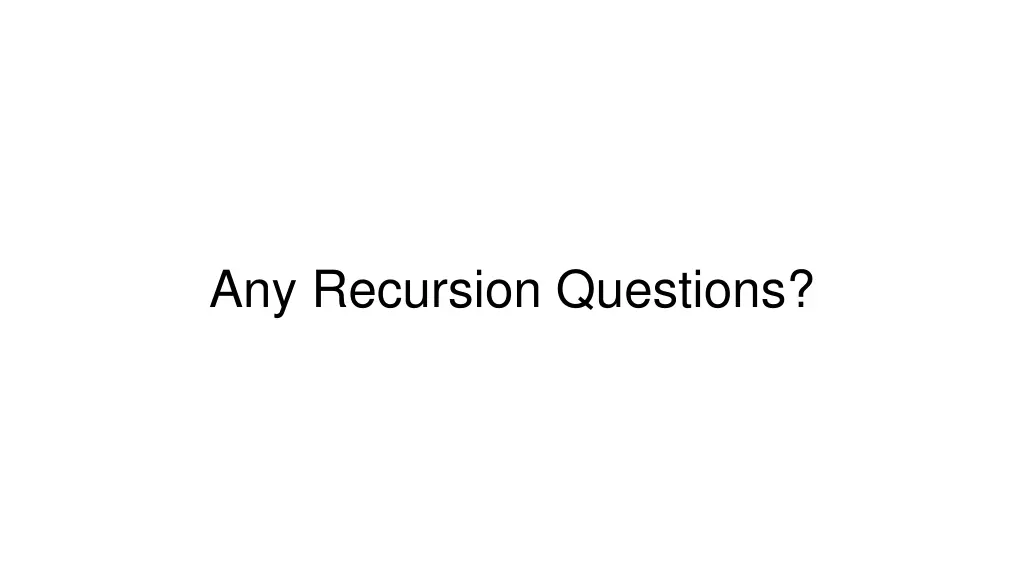 any recursion questions