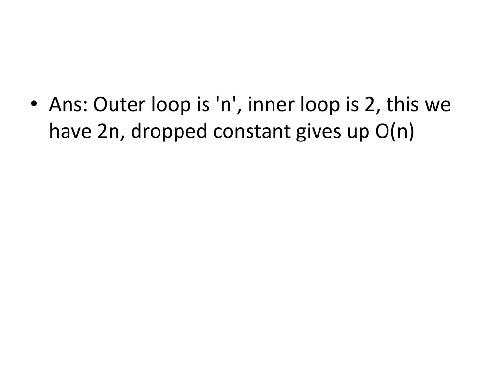 ans outer loop is n inner loop is 2 this we have