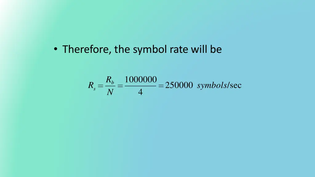 therefore the symbol rate will be
