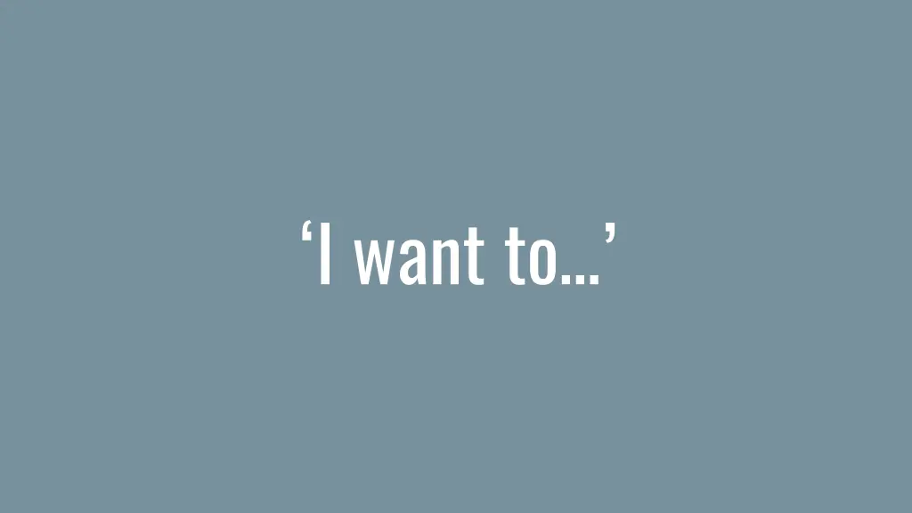 i want to