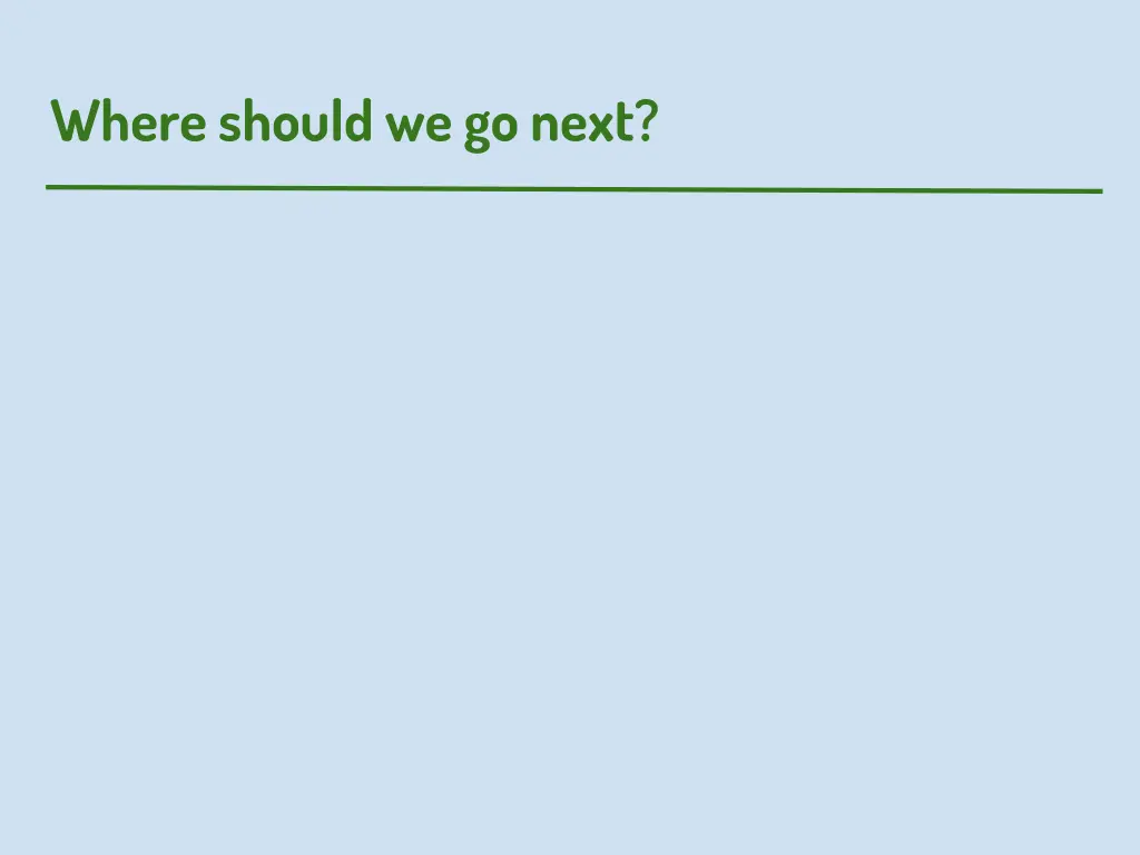 where should we go next