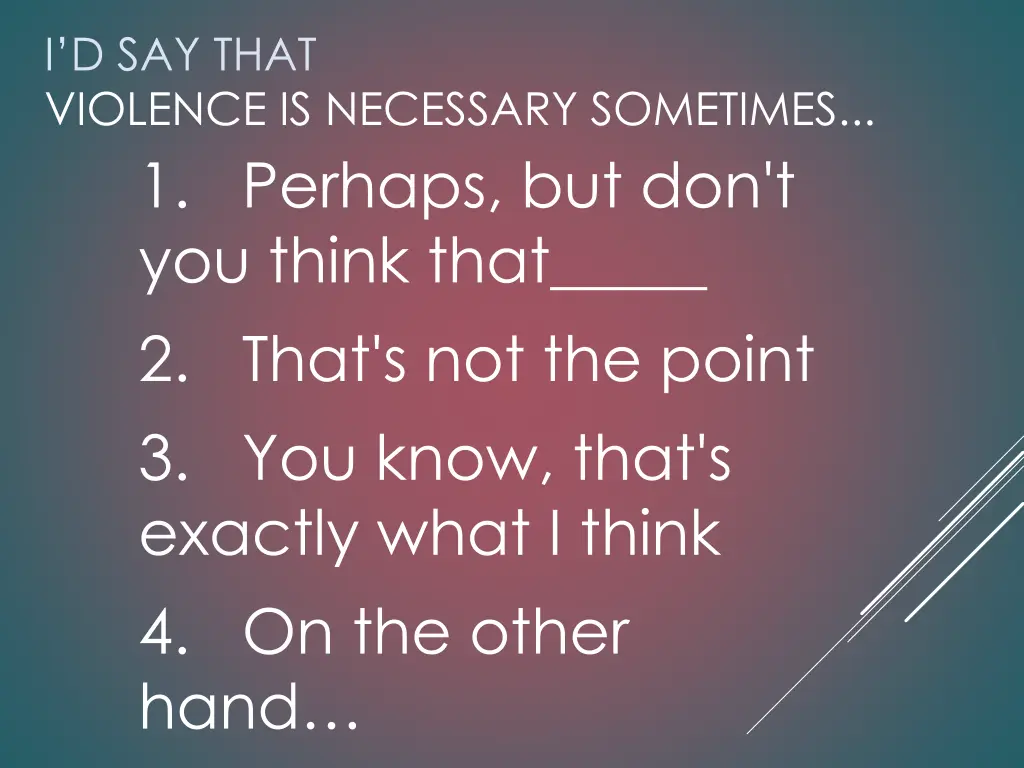 i d say that violence is necessary sometimes