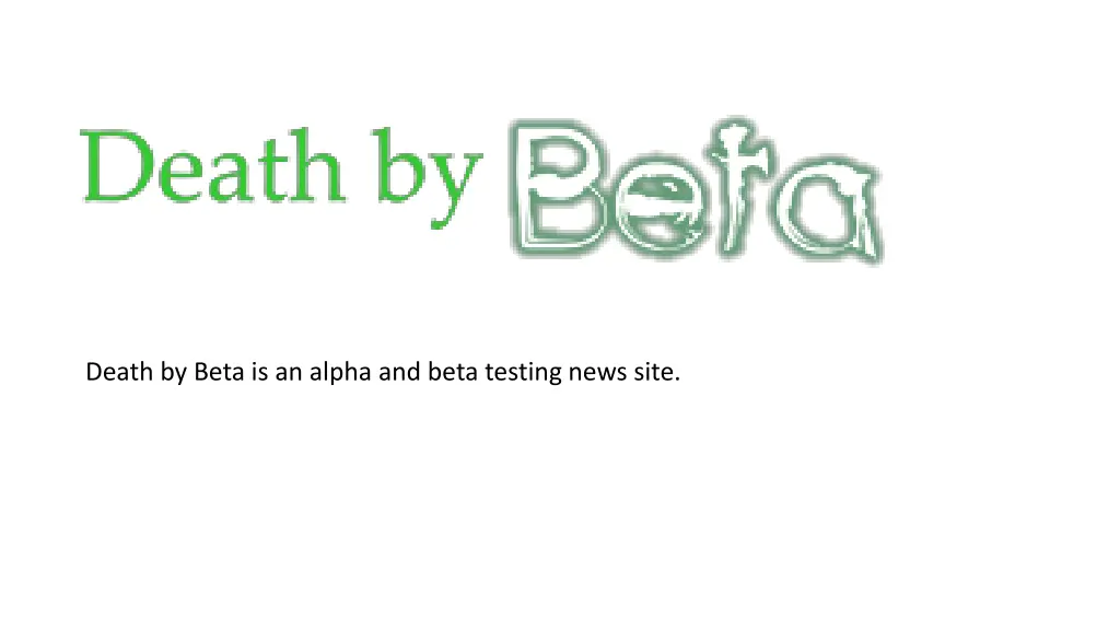 death by beta is an alpha and beta testing news