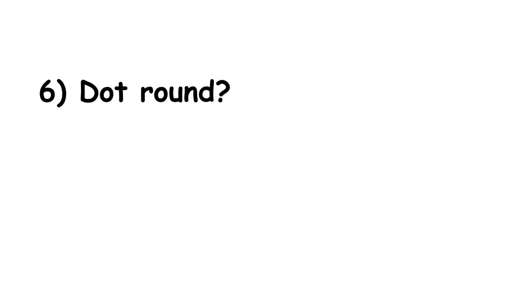 6 dot round