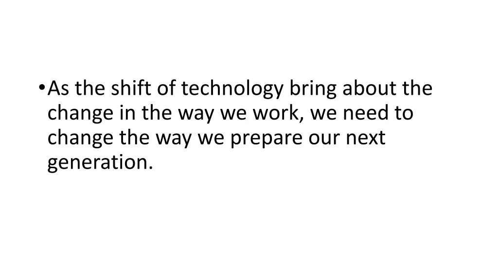as the shift of technology bring about the change