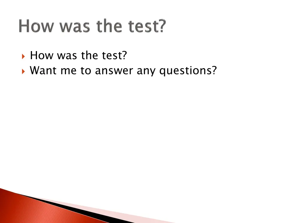 how was the test want me to answer any questions