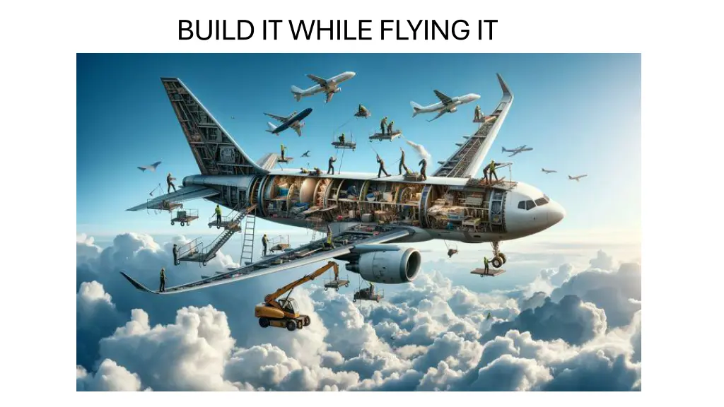 build it while flying it