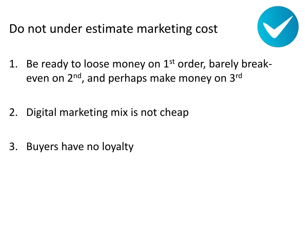do not under estimate marketing cost