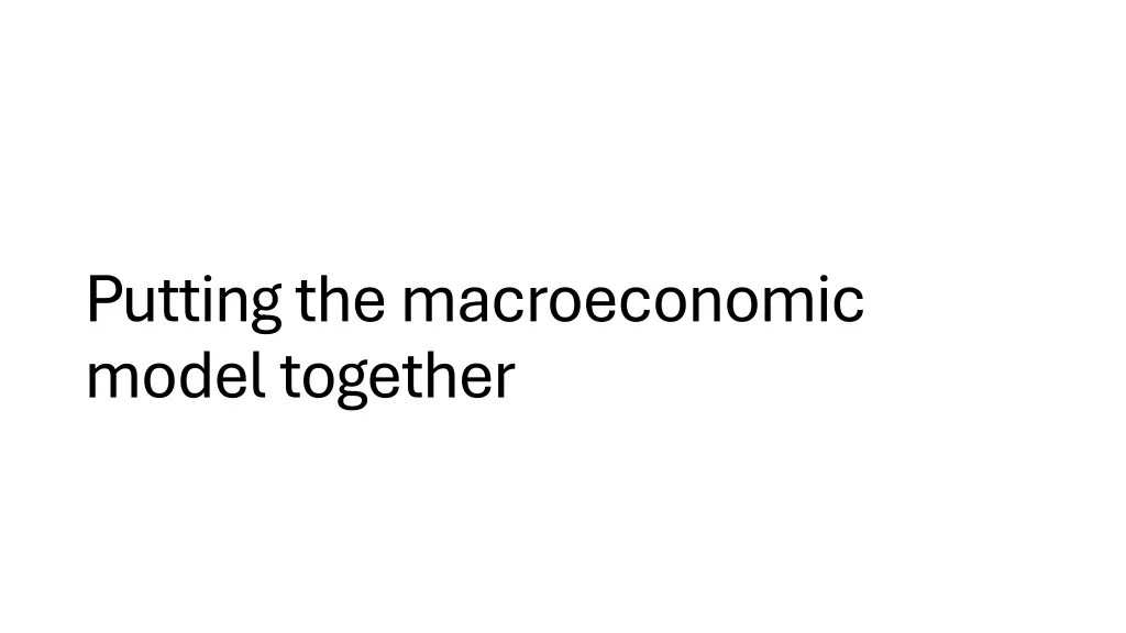 putting the macroeconomic model together