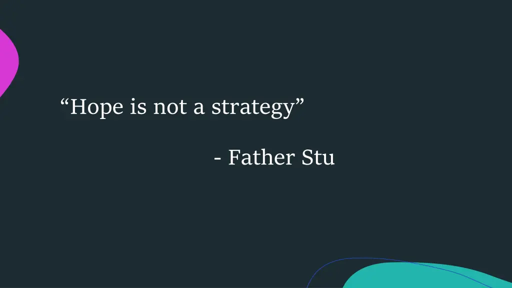hope is not a strategy