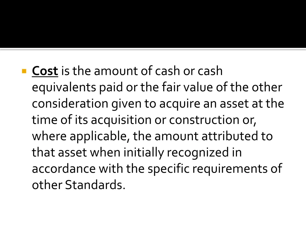 cost is the amount of cash or cash equivalents