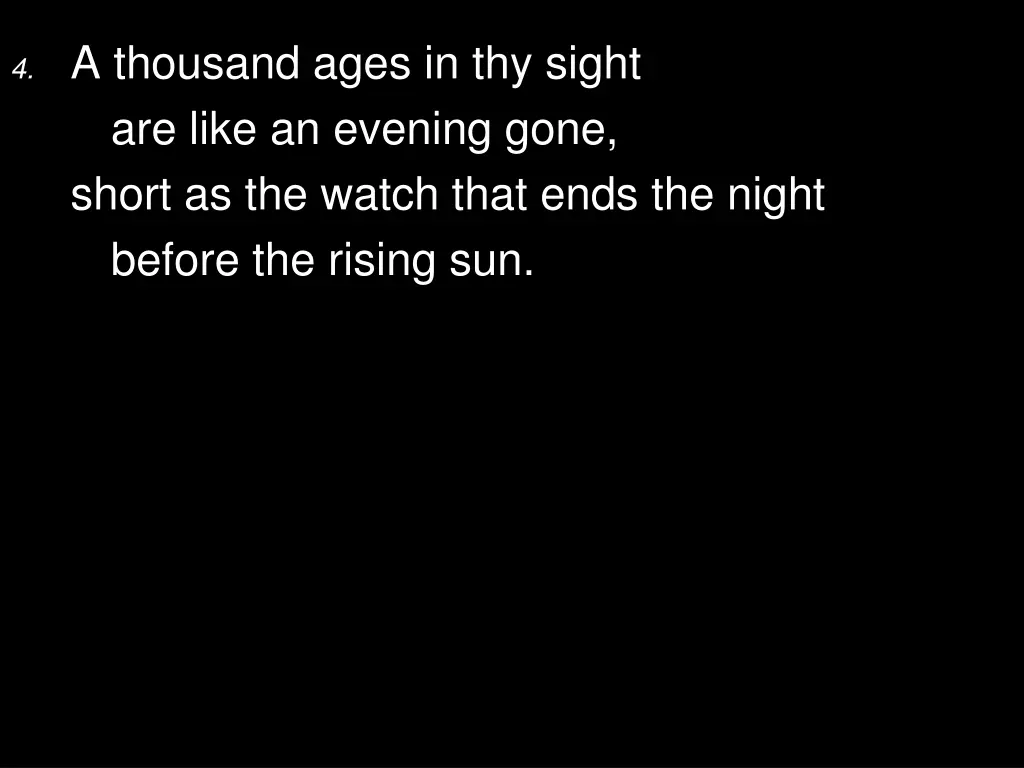 4 a thousand ages in thy sight are like